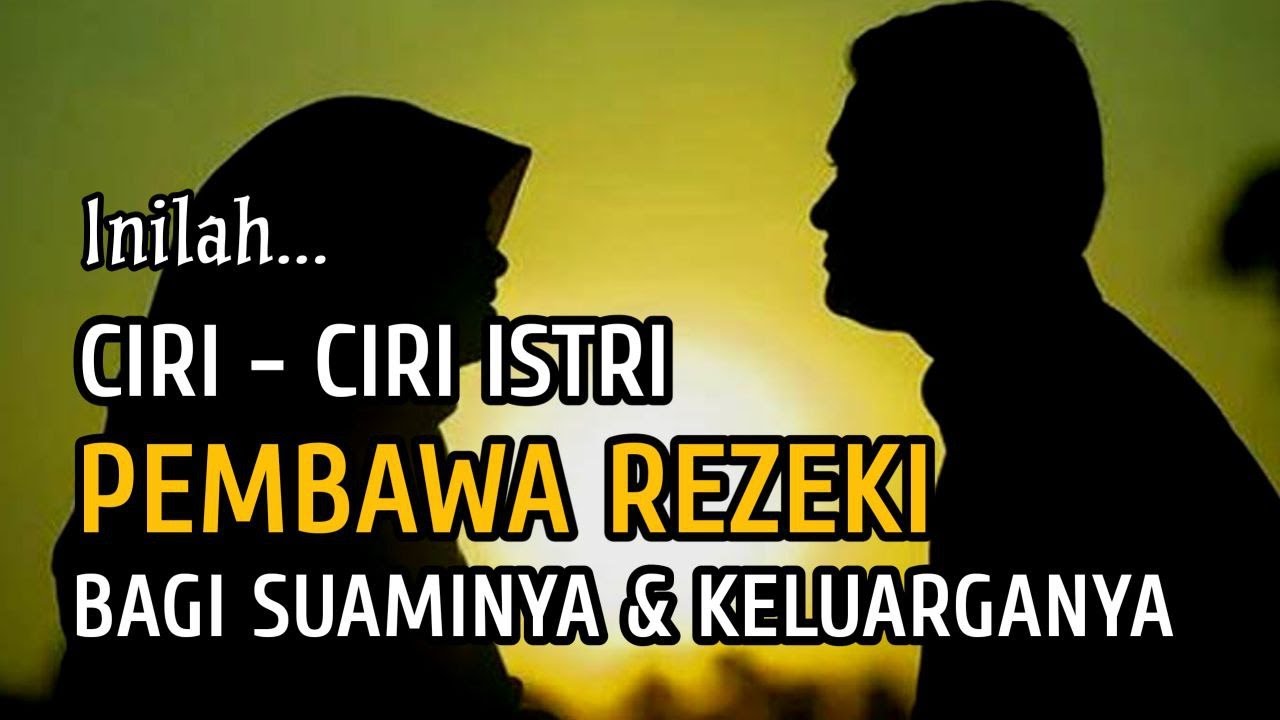 Berikut Istri Pembawa Rezeki Bagi Suaminya. Sesuai Ajaran Agama Islam