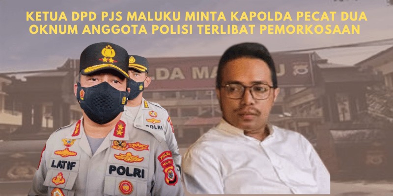 Ketua DPD PJS Maluku Minta Kapolda Pecat Dua Oknum Anggota Polisi Terlibat Pemorkosaan