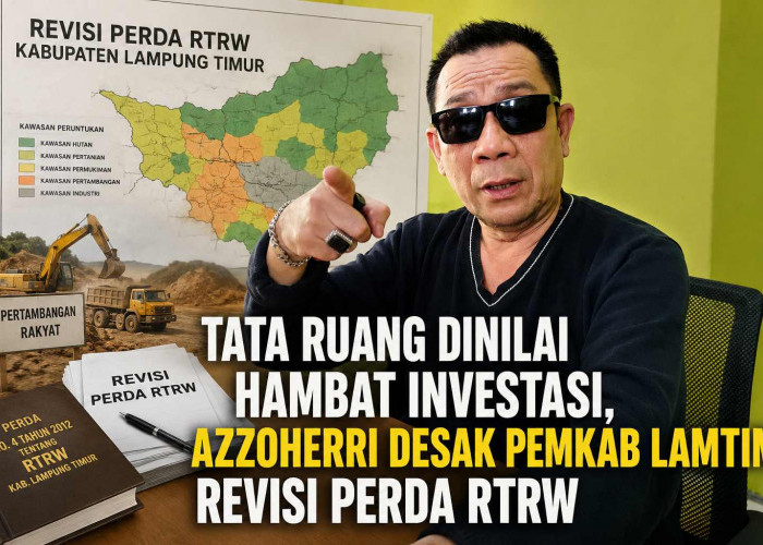 Dinilai Hambat Investasi, Azzoheri Minta Pemkab Lamtim Revisi Perda RTRW